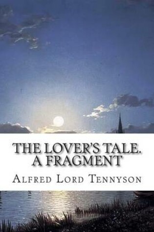 Cover of The Lover's Tale. A Fragment