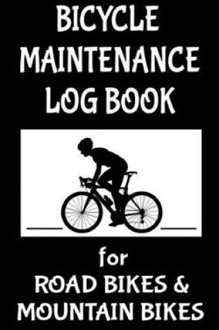 Cover of Bicycle Maintenance Log Book for Road Bikes & Mountain Bikes