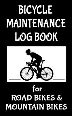 Book cover for Bicycle Maintenance Log Book for Road Bikes & Mountain Bikes