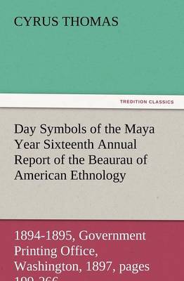 Book cover for Day Symbols of the Maya Year Sixteenth Annual Report of the Bureau of American Ethnology to the Secretary of the Smithsonian Institution, 1894-1895, G