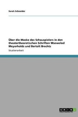 Cover of UEber die Maske des Schauspielers in den theatertheoretischen Schriften Wsewolod Meyerholds und Bertolt Brechts