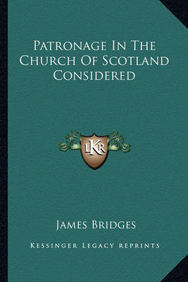 Book cover for Patronage in the Church of Scotland Considered Patronage in the Church of Scotland Considered