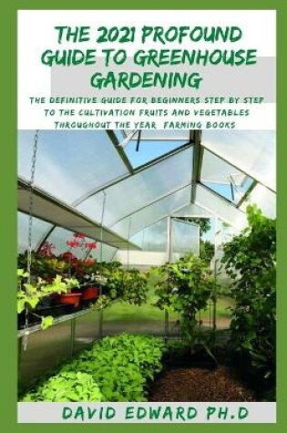 Cover of The 2021 Profound Guide to Greenhouse Gardening