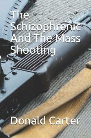 Cover of The Schizophrenic And The Mass Shooting