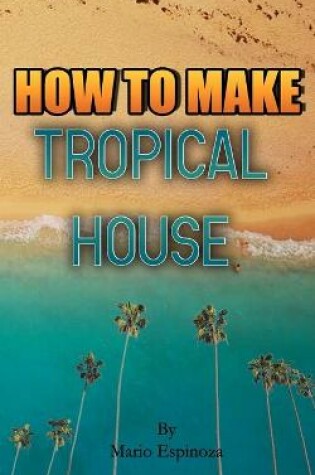 Cover of How To Make Tropical House