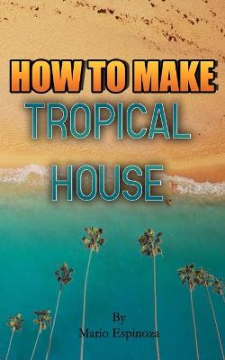 Book cover for How To Make Tropical House