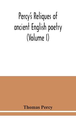 Book cover for Percy's reliques of ancient English poetry (Volume I)