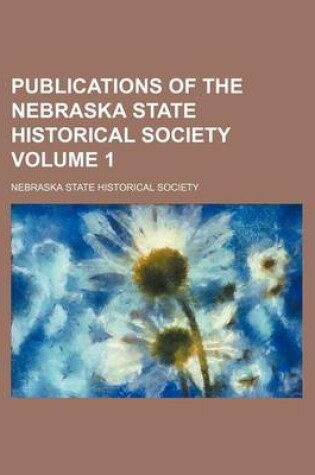 Cover of Publications of the Nebraska State Historical Society Volume 1