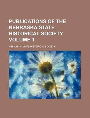 Cover of Publications of the Nebraska State Historical Society Volume 1