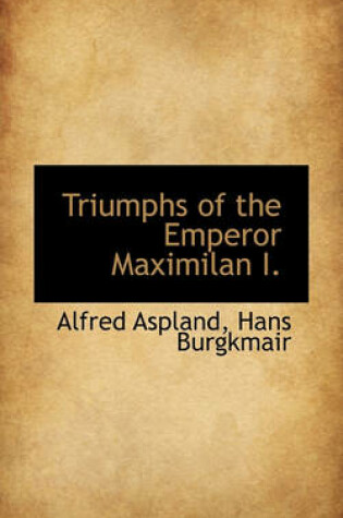 Cover of Triumphs of the Emperor Maximilan I.