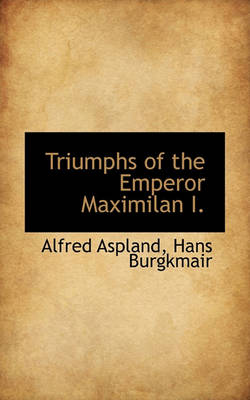 Book cover for Triumphs of the Emperor Maximilan I.