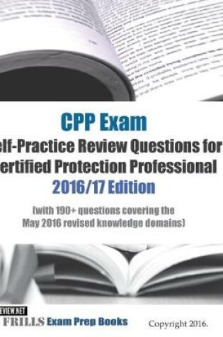 Cover of CPP Exam Self-Practice Review Questions for Certified Protection Professional 2016/17 Edition