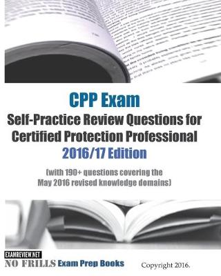 Book cover for CPP Exam Self-Practice Review Questions for Certified Protection Professional 2016/17 Edition