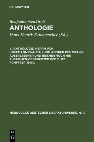 Cover of Anthologie. Herrn Von Hoffmannswaldau Und Andrer Deutschen Auserlesener Und Bissher Noch Nie Zusammen-Gedruckter Gedichte. Funffter Theil