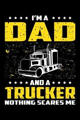 Book cover for I'm A Dad And A Trucker Nothing Scares Me