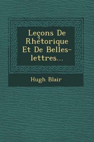 Cover of Lecons de Rhetorique Et de Belles-Lettres...