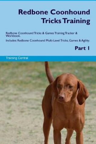 Cover of Redbone Coonhound Tricks Training Redbone Coonhound Tricks & Games Training Tracker & Workbook. Includes