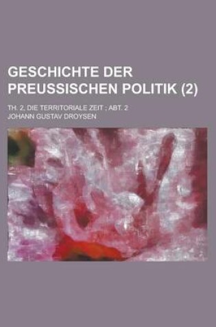 Cover of Geschichte Der Preussischen Politik; Th. 2, Die Territoriale Zeit; Abt. 2 (2)