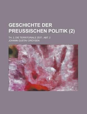 Book cover for Geschichte Der Preussischen Politik; Th. 2, Die Territoriale Zeit; Abt. 2 (2)