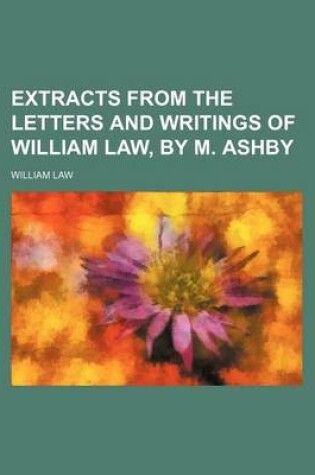 Cover of Extracts from the Letters and Writings of William Law, by M. Ashby