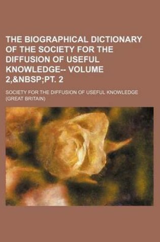 Cover of The Biographical Dictionary of the Society for the Diffusion of Useful Knowledge-- Volume 2,