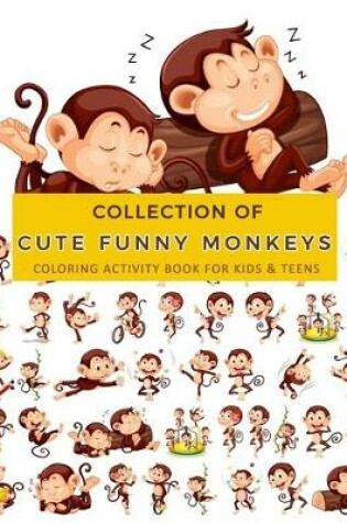 Cover of Collection of Cute Funny Monkeys Coloring Activity Book For Kids & Teens