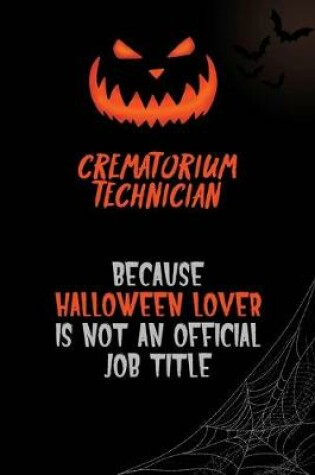 Cover of Crematorium Technician Because Halloween Lover Is Not An Official Job Title