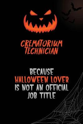 Book cover for Crematorium Technician Because Halloween Lover Is Not An Official Job Title