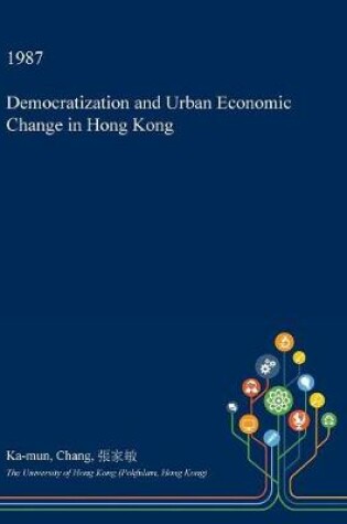 Cover of Democratization and Urban Economic Change in Hong Kong