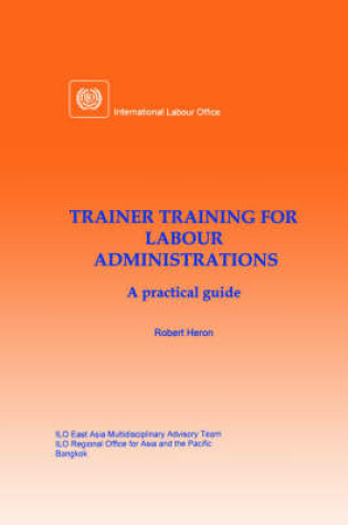 Cover of Trainer Training for Labour Administrations. A Practical Guide