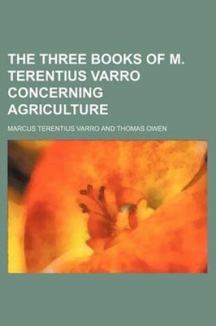 Cover of The Three Books of M. Terentius Varro Concerning Agriculture