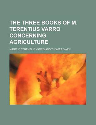 Book cover for The Three Books of M. Terentius Varro Concerning Agriculture