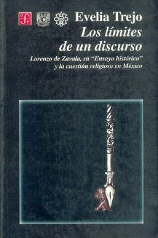 Cover of Los Limites de Un Discurso. Lorenzo de Zavala, Su "Ensayo Historico" y La Cuestion Religiosa En Mexico