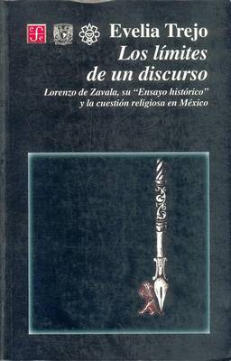 Book cover for Los Limites de Un Discurso. Lorenzo de Zavala, Su "Ensayo Historico" y La Cuestion Religiosa En Mexico