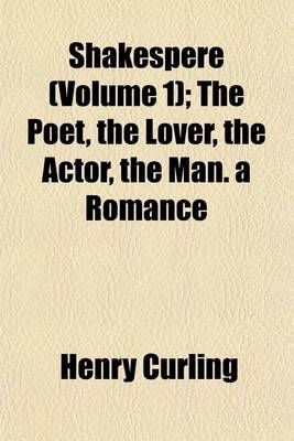 Book cover for Shakespere (Volume 1); The Poet, the Lover, the Actor, the Man. a Romance