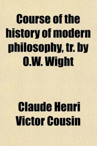 Cover of Course of the History of Modern Philosophy, Tr. by O.W. Wight