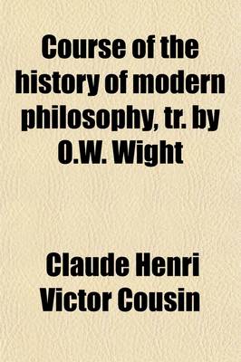 Book cover for Course of the History of Modern Philosophy, Tr. by O.W. Wight