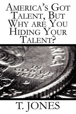 Book cover for America's Got Talent, But Why Are You Hiding Your Talent?