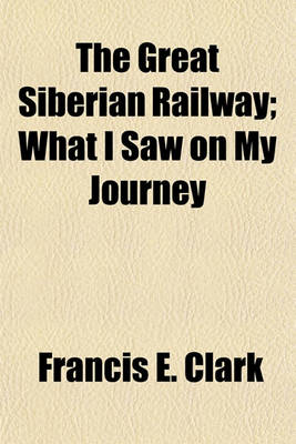 Book cover for The Great Siberian Railway; What I Saw on My Journey