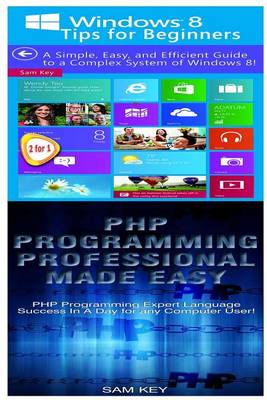 Cover of Windows 8 Tips for Beginners & PHP Programming Professional Made Easy