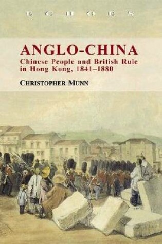 Cover of Anglo-China - Chinese People and British Rule in Hong Kong, 1841-1880