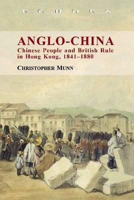 Book cover for Anglo-China - Chinese People and British Rule in Hong Kong, 1841-1880