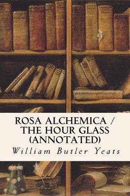 Book cover for Rosa Alchemica /The Hour Glass (Annotated)