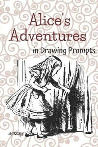 Cover of Alice's Adventures in Drawing Prompts