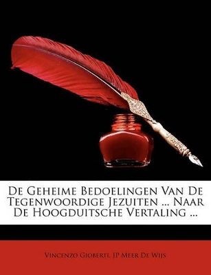 Book cover for de Geheime Bedoelingen Van de Tegenwoordige Jezuiten ... Naar de Hoogduitsche Vertaling ...