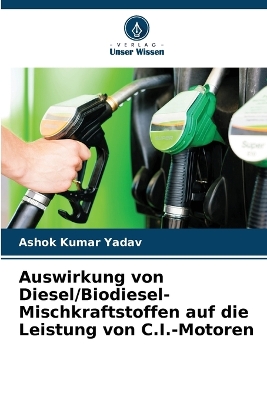 Book cover for Auswirkung von Diesel/Biodiesel-Mischkraftstoffen auf die Leistung von C.I.-Motoren