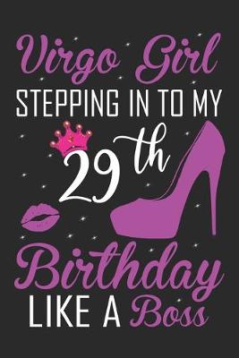 Book cover for Virgo Girl Stepping In To My 29th Birthday Like A Boss