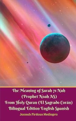 Book cover for The Meaning of Surah 71 Nuh (Prophet Noah AS) From Holy Quran (El Sagrado Coran) Bilingual Edition Standard Version