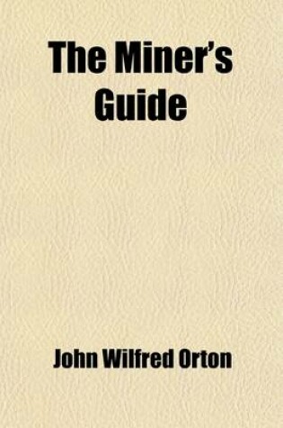 Cover of The Miner's Guide; And Metallurgist's Directory