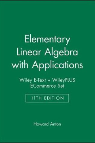 Cover of Elementary Linear Algebra with Applications, 11E Wiley E-Text + Wileyplus Ecommerce Set